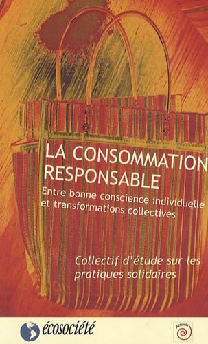 La consommation responsable. Entre bonne conscience individuelle et transformations collectives 9782923165301