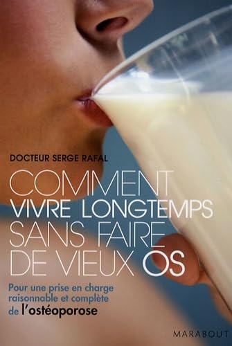 Comment vivre longtemps sans faire de vieux os: Pour une prise en charge raisonnable et complète de l'ostéoporose 9782501045933