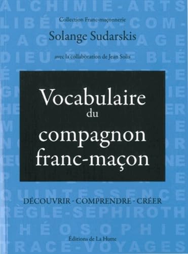 Vocabulaire du compagnon franc-maçon: Découvrir, comprendre, créer 9782916123905