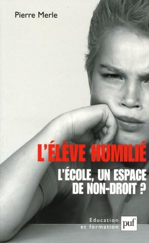 L'élève humilié: L'école : un espace de non-droit ? 9782130550143