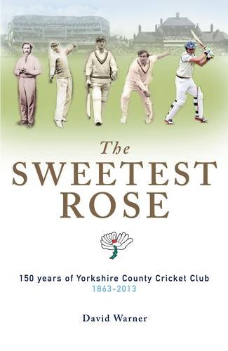 The Sweetest Rose: 150 Years of Yorkshire County Cricket Club 9781905080311