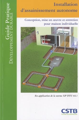 Installation d'assainissement autonome: Conception, mise en oeuvre et entretien pour la maison individuelle 9782868914552