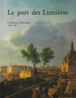 Le port des lumières.La peinture à bordeaux 1750 - 1800. Tome 1 9782902067121
