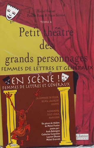 Petit théâtre des grands personnages: Tome 6, Femmes de lettres et généraux 9782843901270