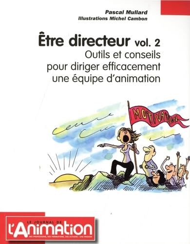 Etre directeur: Volume 2, Outils et conseils pour diriger efficacement une équipe d'animation 9782350582009