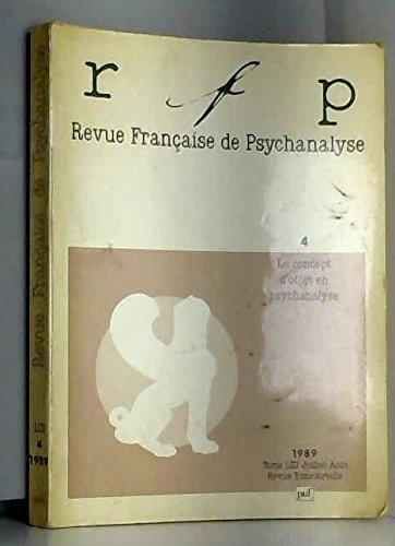 Revue francaise de psychanalyse, tome LIII n°4, juillet-août 1989 : Le concept d'objet en psychanalyse 9782130424376