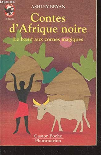 Contes d'afrique noire - le boeuf aux cornes magiques: - CONTES ET FABLES, JUNIOR DES 7/8 ANS 9782081618961