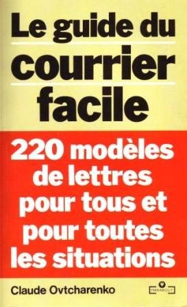 Le Guide du courrier facile: 220 modèles de lettres pour tous et pour toutes les situations 9782501013574