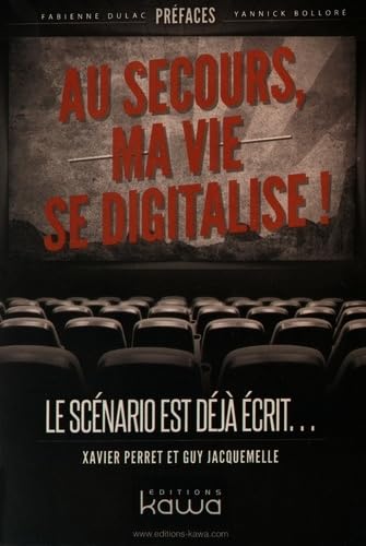 Au secours, ma vie se digitalise !: Le Scénario Est Déjà Écrit. . . 9782367781044