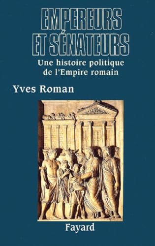 Empereurs et sénateurs. Une histoire politique de l'Empire romain 9782702867716