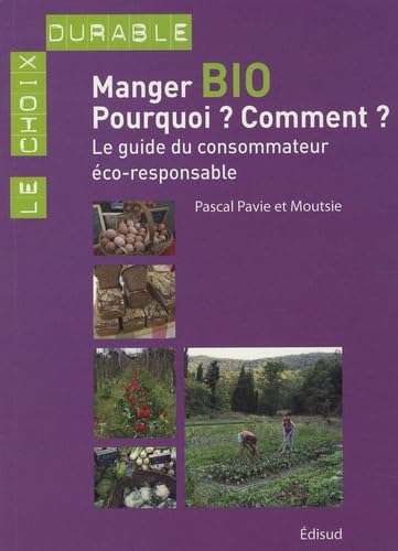 Manger bio : Pourquoi ? Comment ?: Le guide du consommateur éco-responsable 9782744907845
