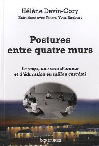 Postures entre quatre murs: Le yoga, une voie d'amour et d'éducation en milieu carcéral 9782359180190