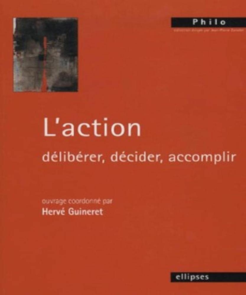 L'action: Délibérer, décider, accomplir 9782729830076