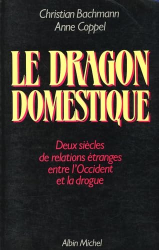 Le Dragon domestique: Deux siècles de relatiosn étranges entre l'Occident et la drogue 9782226036490