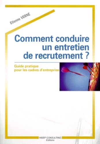 Comment Conduire Un Entretien De Recrutement ? Guide Pratique Pour Les Cadres D'Entreprise 9782901323952