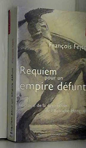 Requiem pour un empire défunt : Histoire de la destruction de l'Autriche-Hongrie 9782867051852