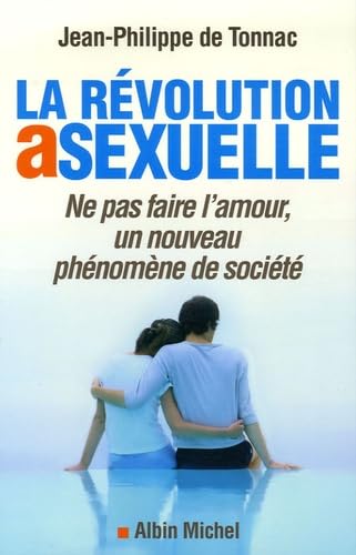 La Révolution asexuelle: Ne pas faire l'amour, un nouveau phénomène de société 9782226172570