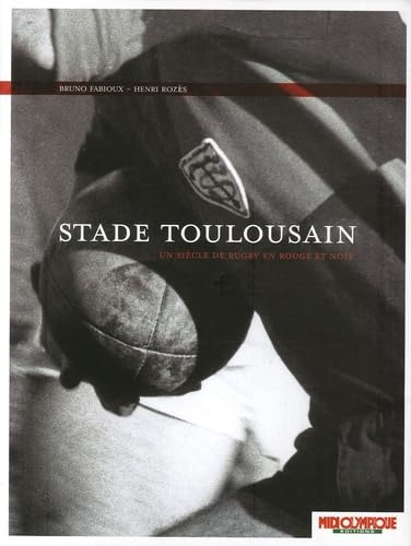 Stade Toulousain: Un siècle de rugby en rouge et noir 9782958473129