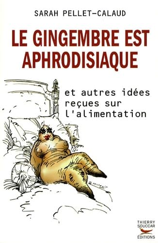 Le gingembre est aphrodisiaque: Et autres idées reçues sur l'alimentation 9782916878201