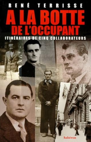 A La Botte De L'Occupant. Itineraires De Cinq Collaborateurs 9782908650822