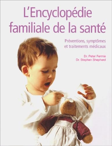 L'encyclopédie familiale de la santé: Préventions, symptômes et traitements médicaux 9782841982332