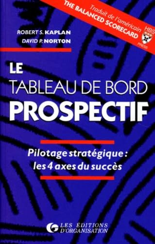 Le Tableau de bord prospectif : Pilotage stratégique, les 4 axes du succés 9782708117228