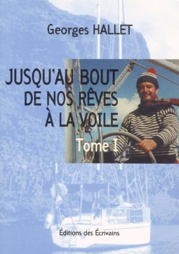 JUSQU'AU BOUT DE NOS REVES A LA VOILE. Tome 1 9782912134615