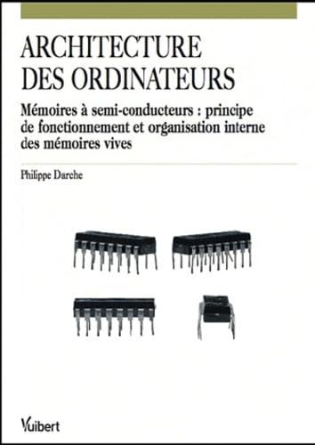 Architecture des ordinateurs: Mémoires à semi-conducteurs : principe de fonctionnement et organisation interne des mémoires vives 9782311004762