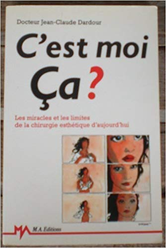 C'est moi ca ? : les miracles et les limites de la chirurgie esthetique d'aujourd'hui 9782866764654