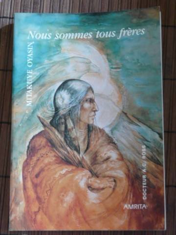 Mitakuye oyasin nous sommes tous freres 9782904616846
