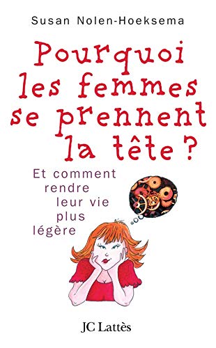 Pourquoi les femmes se prennent la tête...: Et comment se rendre la vie plus légère 9782709625876