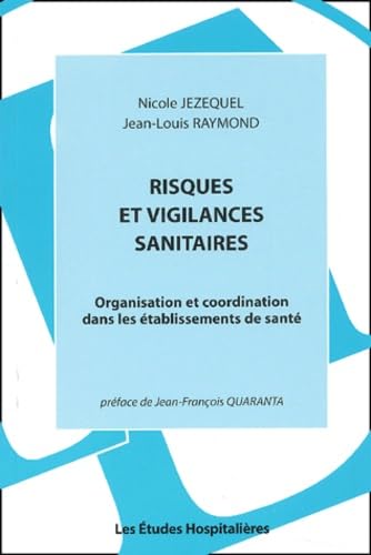 Risques Et Vigilances Sanitaires. Organisation Et Coordination Dans Les Etablissements De Sante 9782912359827