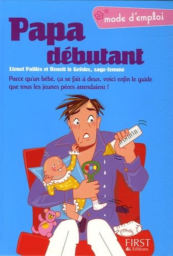 Papa débutant: Parce qu'un bébé, ça se fait à deux, voici enfin le guide que tous les jeunes pères attendaient ! 9782754001397