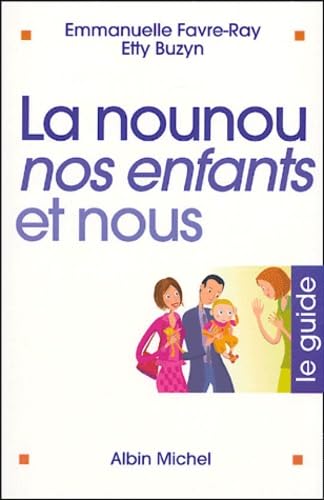 La nounou, nos enfants et nous: Le guide 9782226153517