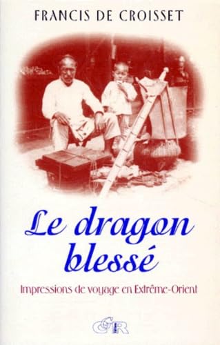 LE DRAGON BLESSE.: Impressions de voyage en Extrême-Orient 9782951064522