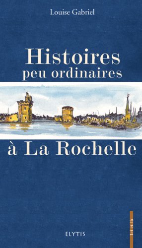 Histoires Peu Ordinaires a la Rochelle 9782914659666