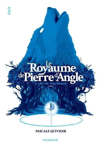 Le royaume de Pierre d'Angle - Livre 1: L'art du naufrage 9782812618048