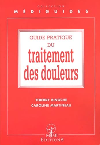 Guide Pratique Du Traitement Des Douleurs 9782901227724