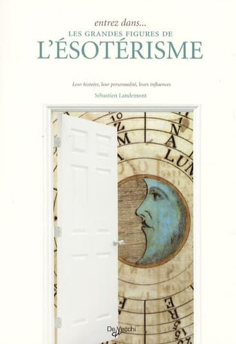 Les grandes figures de l'ésotérisme: Leur histoire, leur personnalité, leurs influences 9782732891545