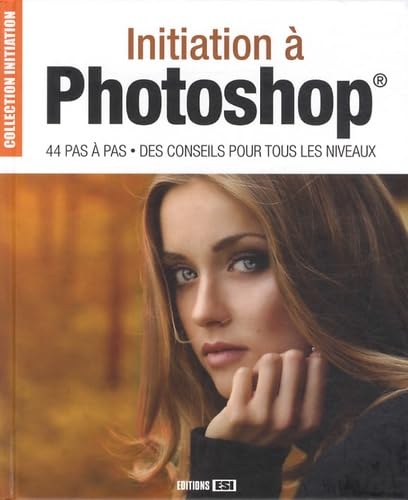 initiation a photoshop - 44 pas a pas, des conseils* (0) 9782822601900