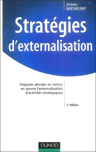 Stratégies d'externalisation : Analyse, décision et gestion d'une opération d'externalisation 9782100074822