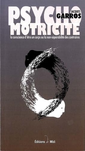 Psychomotricité : La conscience d'être un corps ou la non-séparabilité des contraires 9791090138216