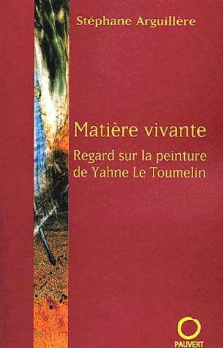 Matière vivante: Regard sur la peinture de Yahne Le Toumelin 9782720214530