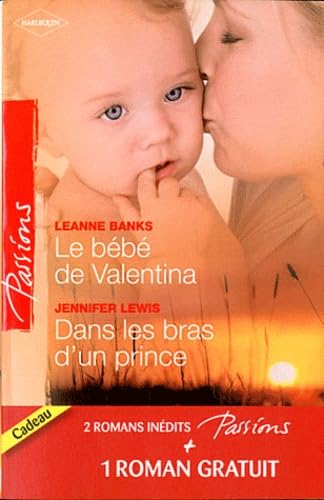 Le bébé de Valentina ; Dans les bras d'un prince ; Le coeur a ses raisons... 9782280222273