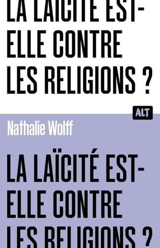 La Laïcité est-elle contre les religions ? Collection ALT 9791040118909