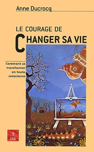 Le courage de changer sa vie 9782914916073