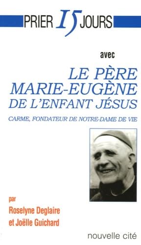 Prier 15 jours avec le Père Marie-Eugène de l'Enfant-Jésus 9782853134873