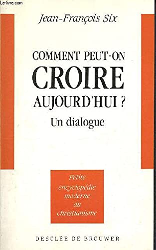 Comment peut-on croire aujourd'hui ? Un dialogue 9782220027241