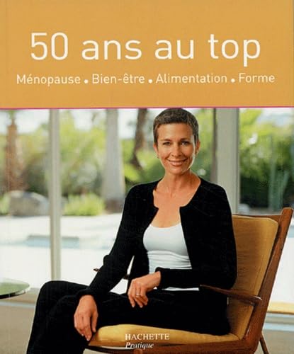 50 ans au top: Ménopause - Bien-être - Alimentation - Forme 9782012350120