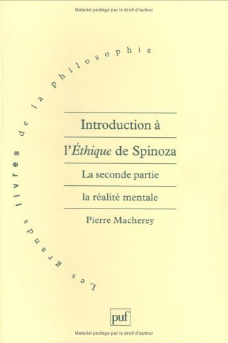 Introduction à l'éthique, de Spinoza : La Seconde partie, la réalité mentale 9782130488903